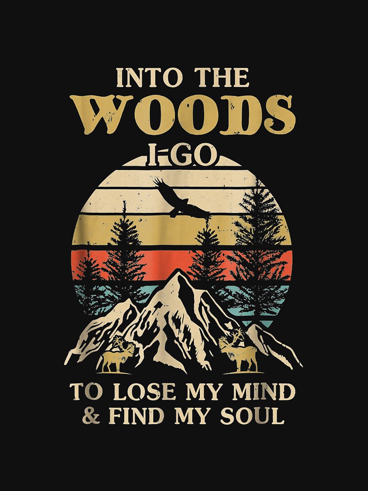 into the woods i go t shirt