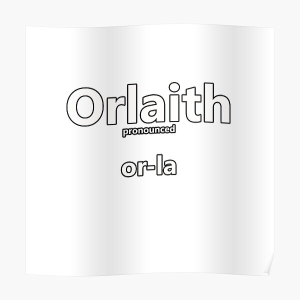 "Orlaith how to pronounce this Irish girls name" Poster for Sale by