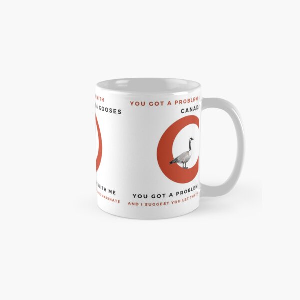 Item preview, You Got a Problem With Canada Gooses, You Got A Problem With Me designed and sold by melissaro.