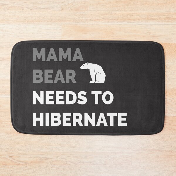 Item preview, Mama Bear Needs To Hibernate designed and sold by Dan Brady.