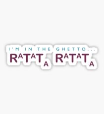 I'm in the ghetto RATATA RATATA Sticker
