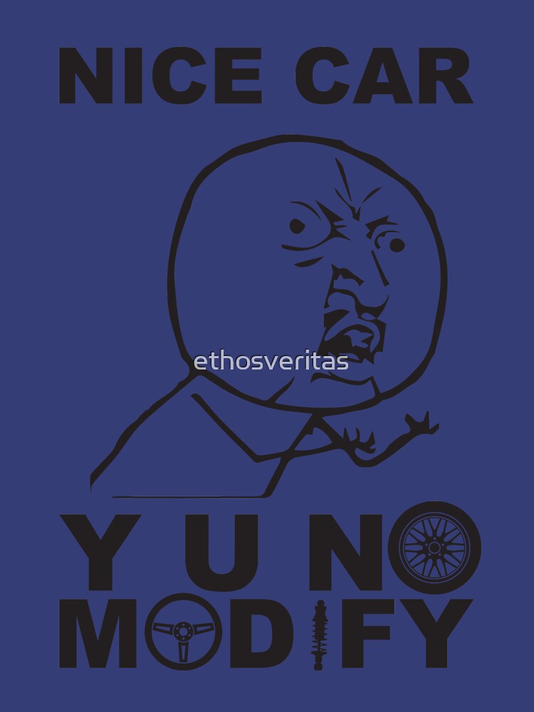 Y U No Modify by ethosveritas