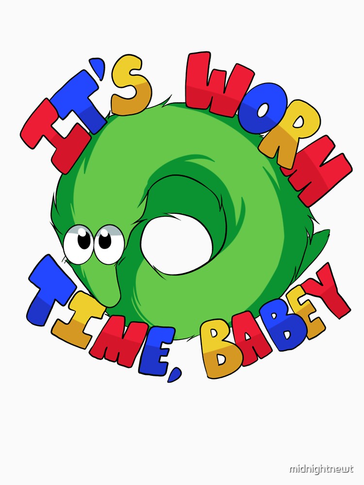 its worm time babey