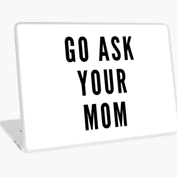 Item preview, Go ask your mother, gift, gift idea, funny sayings, funny designed and sold by Rautee.
