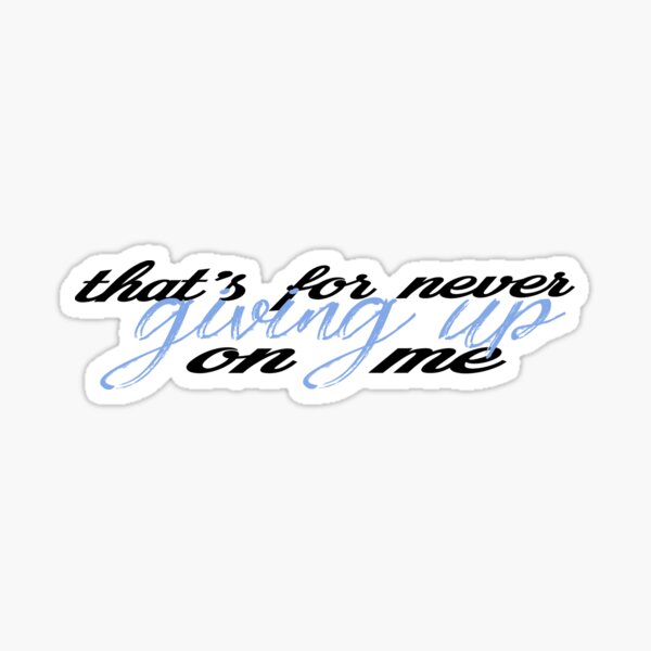 that-s-for-never-giving-up-on-me-sticker-for-sale-by-littlenbetweens