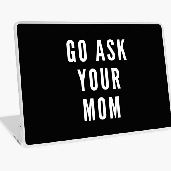 Item preview, Go ask your mother, gift, gift idea, funny sayings, funny designed and sold by Rautee.