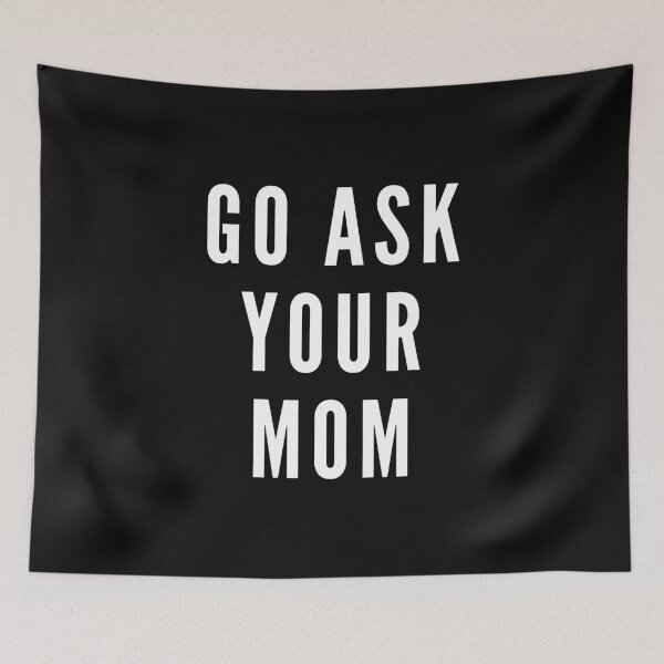 Item preview, Go ask your mother, gift, gift idea, funny sayings, funny designed and sold by Rautee.