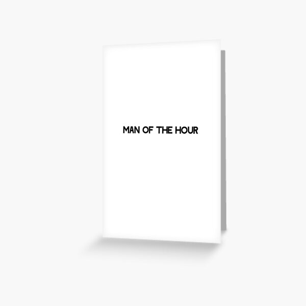 Man of tha hour Greeting Card