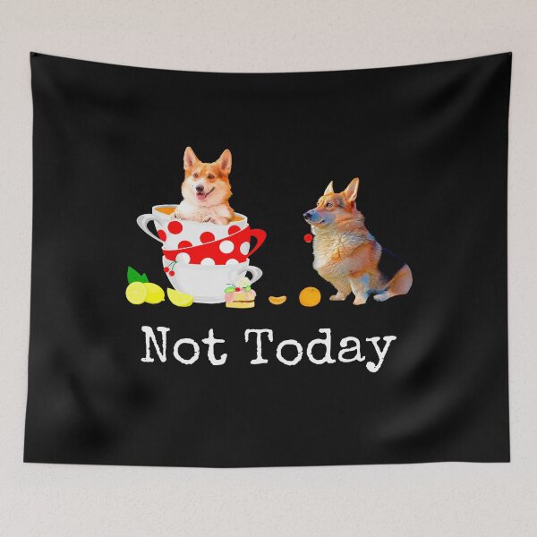 Item preview, Not Today - Cute Corgi Dog Lover Mad Hatters Tea Party Food designed and sold by r-silver.