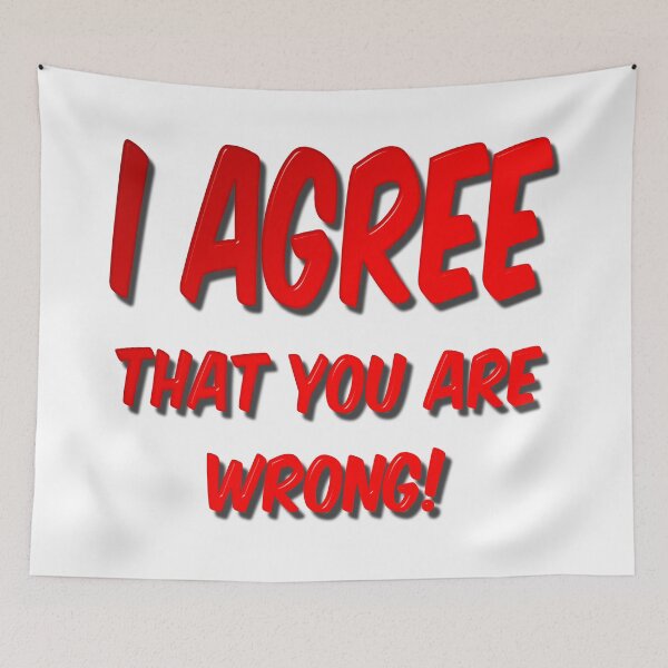 Item preview, I Agree That You Are Wrong designed and sold by MarkUK97.