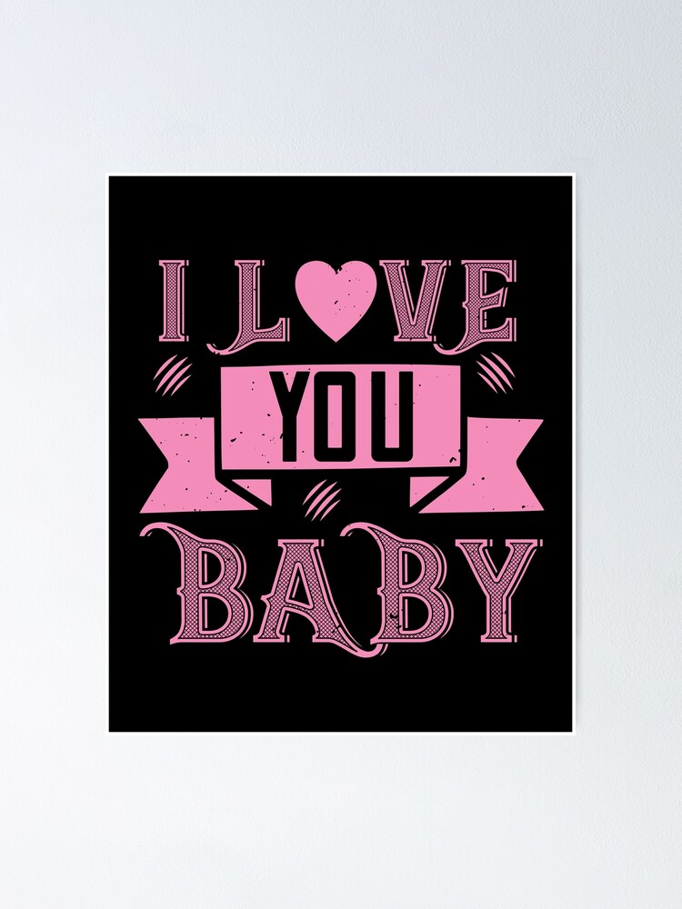 I Love You Baby Poster By Cavemanmedia Redbubble