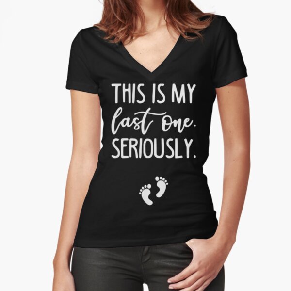 T-shirt de grossesse c'est ma dernière sérieusement grossesse T-shirt moulant col V