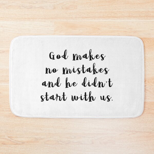 Item preview, God makes no mistakes, and he didn't start with us. designed and sold by caddystar.