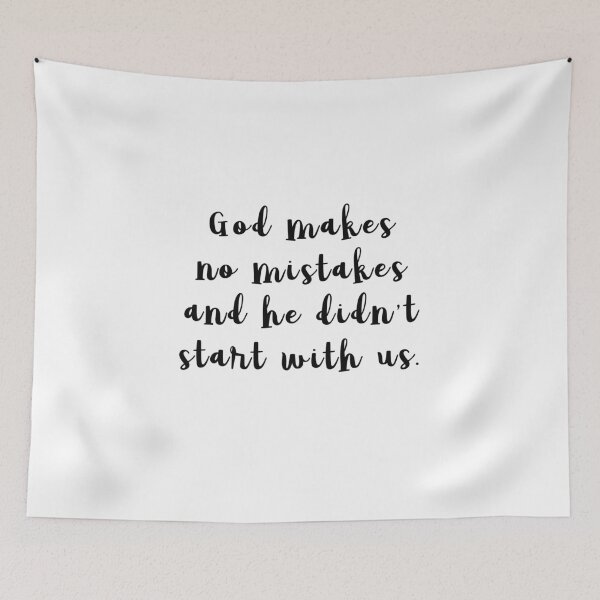 Item preview, God makes no mistakes, and he didn't start with us. designed and sold by caddystar.