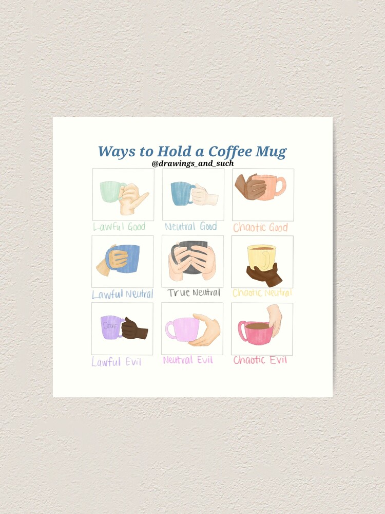 ways-to-hold-a-mug-alignment-chart-art-print-by-chrissyh37-redbubble