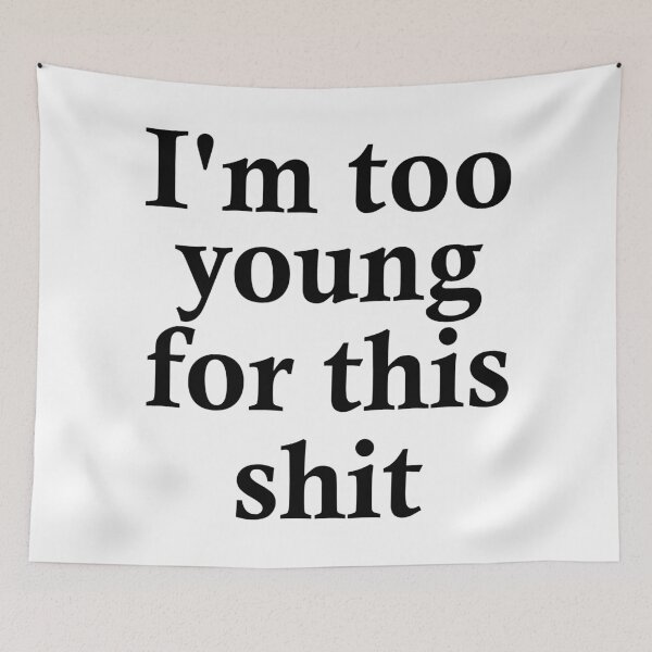 Item preview, I'm too young for this shit designed and sold by TheArtism.