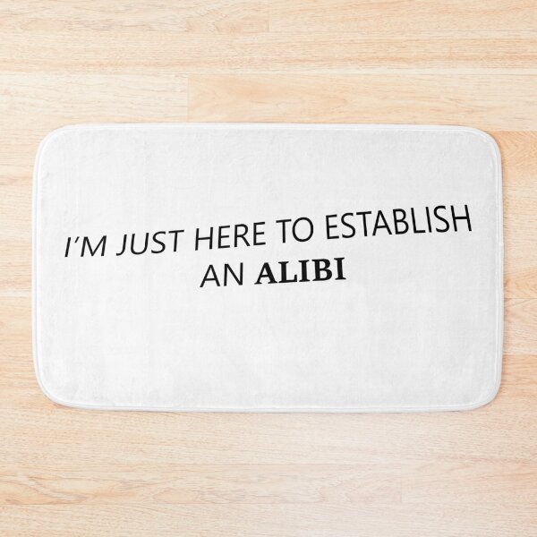 Item preview, I'm Just Here To Establish An Alibi Best Funny Humor Sarcastic Graphic Design designed and sold by DoctorParanoid.