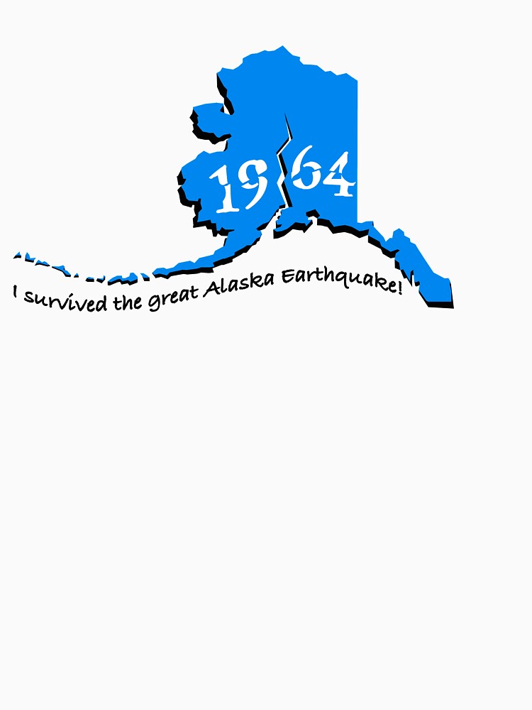 Alaska 1964 ~ I Survived The Great Alaska Earthquake T Shirt For Sale