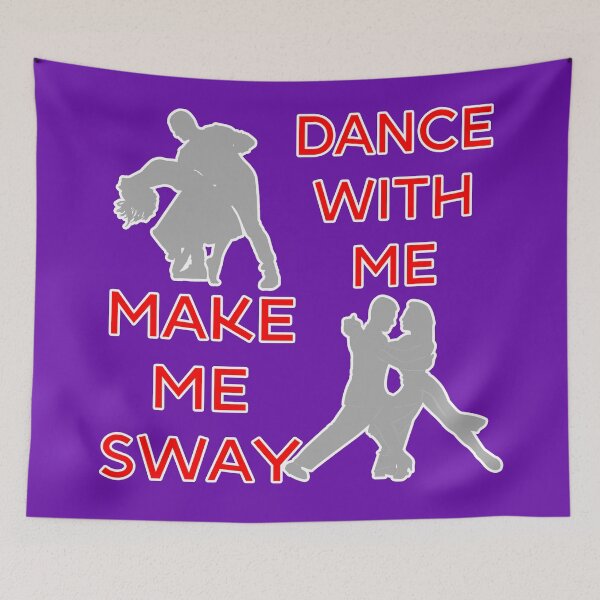 Item preview, Dance With Me Make Me Sway Hot Sexy Valentine Romantic Graphic designed and sold by DoctorParanoid.