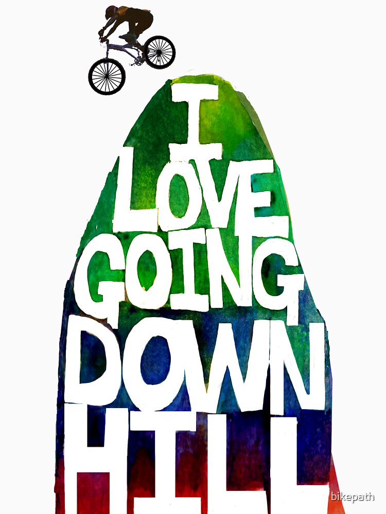 I Love Going Downhill (White) by bikepath