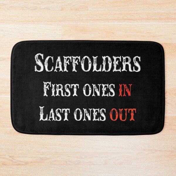 Item preview, SCAFFOLDERS FIRST ONES IN/ LAST ONES OUT designed and sold by ScaffoldMob.