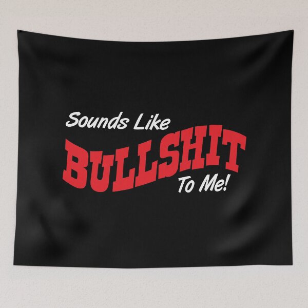 Item preview, SOUNDS LIKE BULLSHIT TO ME designed and sold by ScaffoldMob.