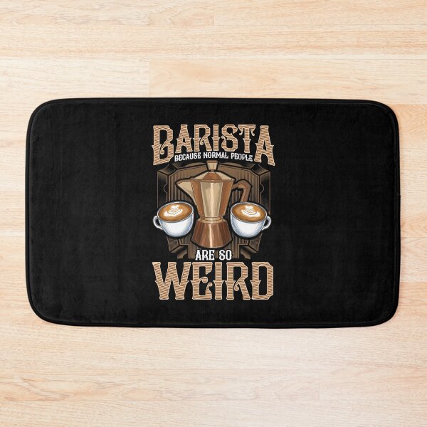 Item preview, Barista because normal people are so weird designed and sold by Proficient  Tees.