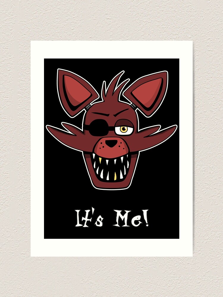 Five Nights at Freddy's - FNAF - Foxy - It's Me! Art Print for