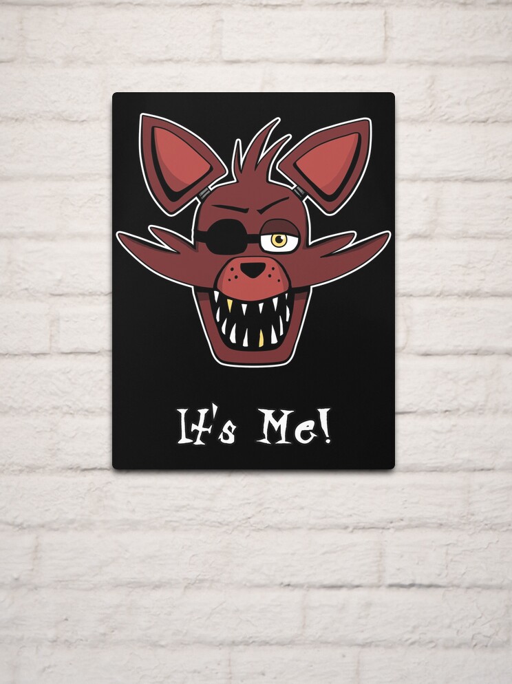 Five Nights at Freddy's - FNAF - Foxy - It's Me! Metal Print for