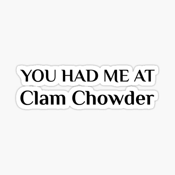 Had Me At Clam Chowder Funny American Food Sticker