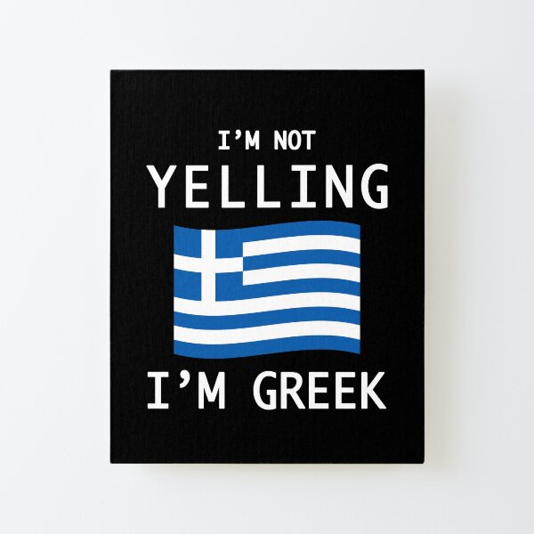 I'm Not Yelling, I'm Greek Canvas Mounted Print