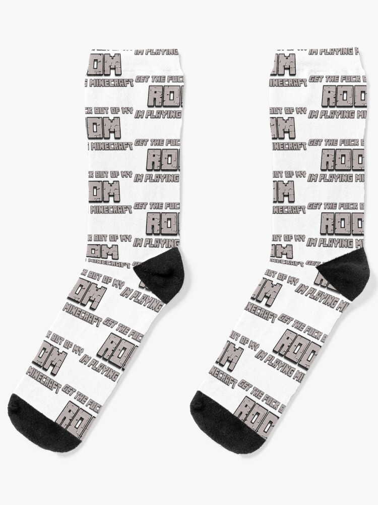 Get The Fuck Out Of My Room Im Playing Minecraft Socks By Dylan70 Redbubble