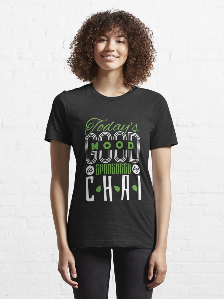 Alternate view of Todays Good Mood Is Sponsored By Chai - Chai Tea Essential T-Shirt