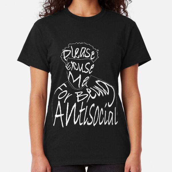 Please excuse me for being antisocial Classic T-Shirt