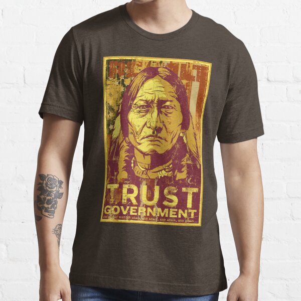 Trust The Government Sitting Bull Essential T-Shirt