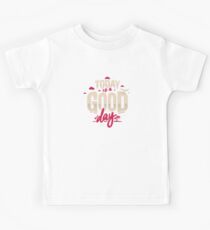 Heute ist ein guter Tag Kinder T-Shirt