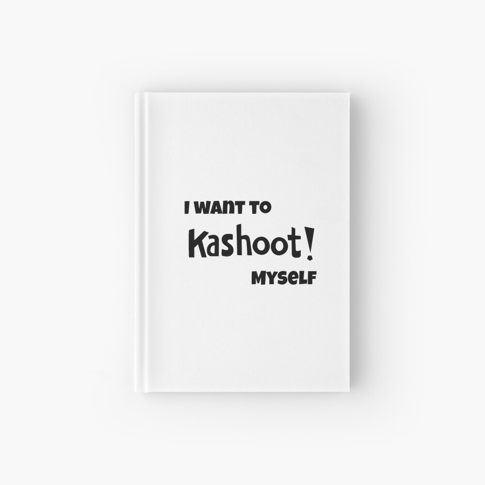 I Want To Kashoot Myself