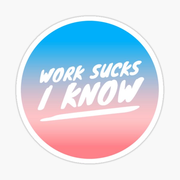 Item preview, Work Sucks, I Know, Sunset designed and sold by SquidAndBear.