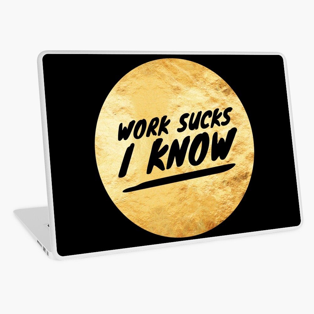 Work Sucks, I Know Poster for Sale by SquidAndBear