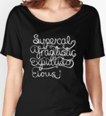 Supercalifragilisticexpialidocious Women's Relaxed Fit T-Shirt