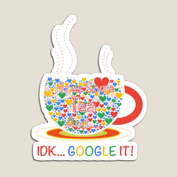 Item preview, “Have some tea and.. idk.. GOOGLE IT” - funny quote print for google lovers!! designed and sold by AP-Style-Loft.