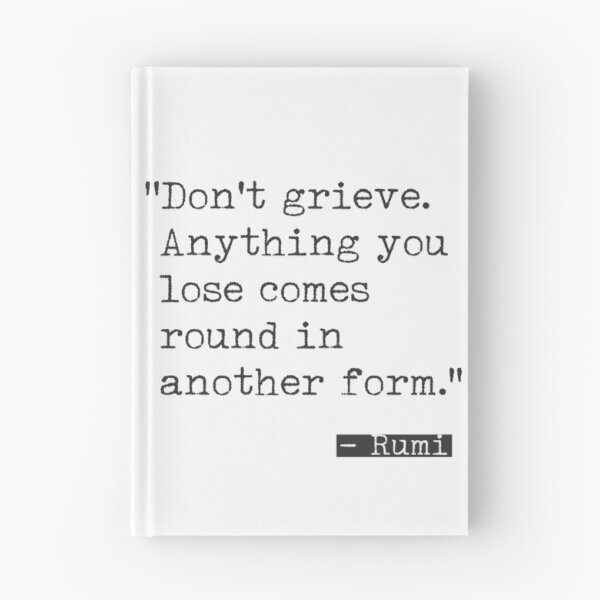 Item preview, Rumi quote. Don't grieve. designed and sold by Ariana Mila -  Awesome quotes.
