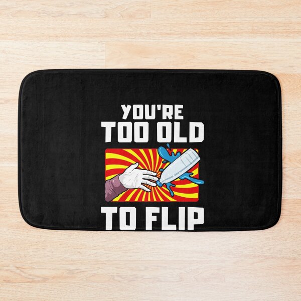 Item preview, Bottle Flipping You're too old to flip designed and sold by Proficient Tees.