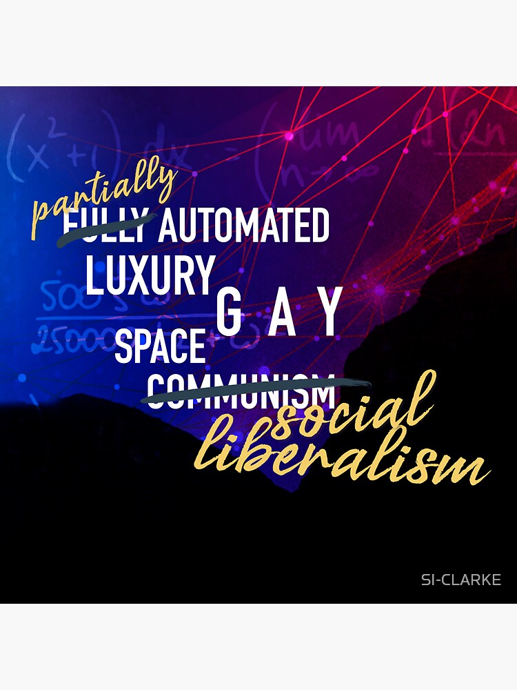Luxury Gay Space Liberalism by SI-CLARKE