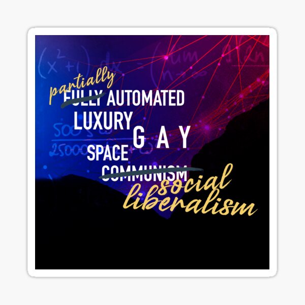 Luxury Gay Space Liberalism Sticker