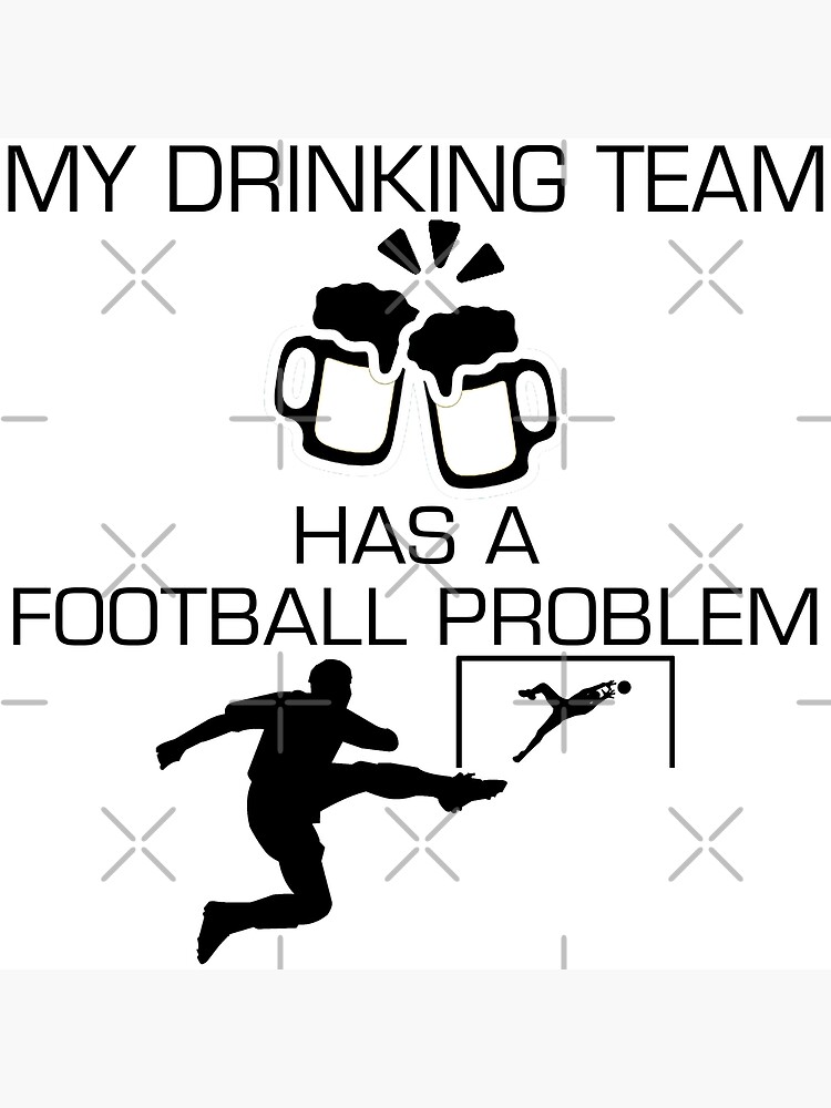 Carte De Vœux Mon Equipe A Boire A Un Probleme De Football Citation De Style Graphique Texte Lettre Art Par Doctorparanoid Redbubble