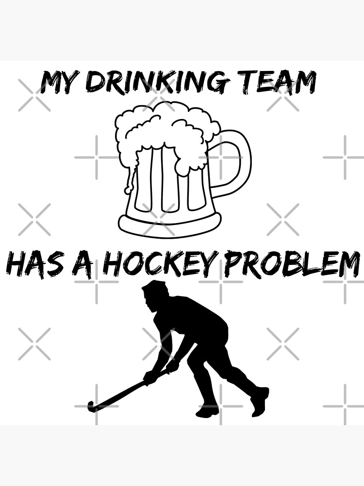 My Drinking Team Has A Hockey Problem Best Styled Quotation Graphic Text Letter Art Greeting Card By Doctorparanoid Redbubble