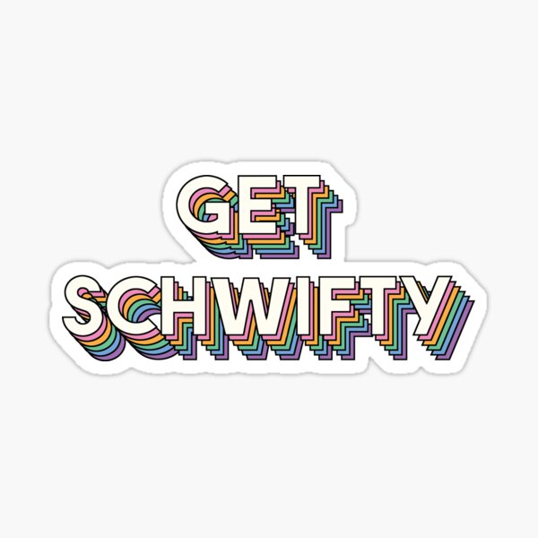 Get Schwifty, Rick And Morty Sticker