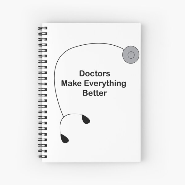 Doctors Make Everything Better Stethoscope Spiral Notebook