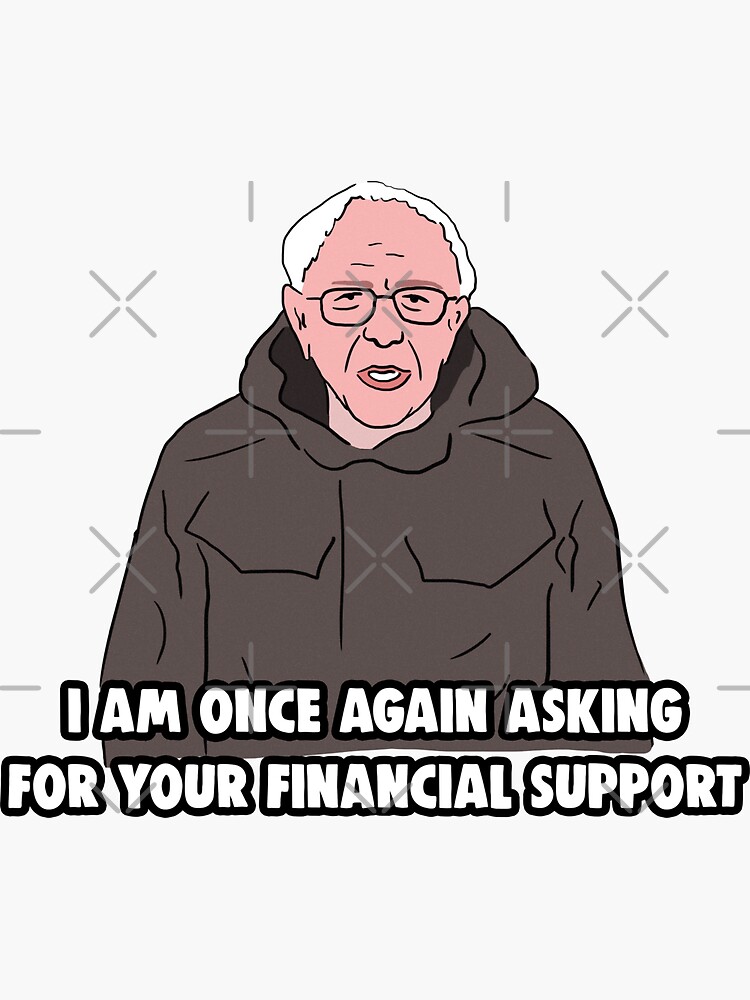 "Bernie Sanders Meme I Am Once Again Asking for Your Financial